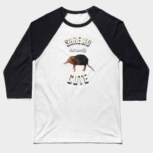 Cute Shrew - Shrewd But Mostly Cute Baseball T-Shirt